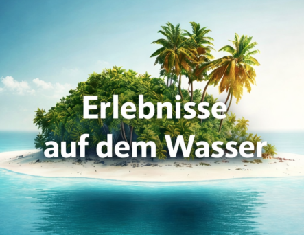 Erlebnisse auf dem Wasser