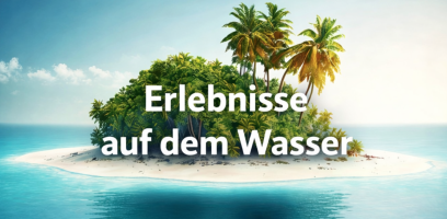 Erlebnisse auf dem Wasser